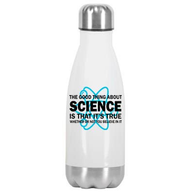 Good Thing About Science Is That It's True Stainless Steel Insulated Water Bottle