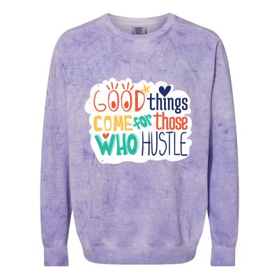 Good Things Come For Those Who Hustle Colorblast Crewneck Sweatshirt