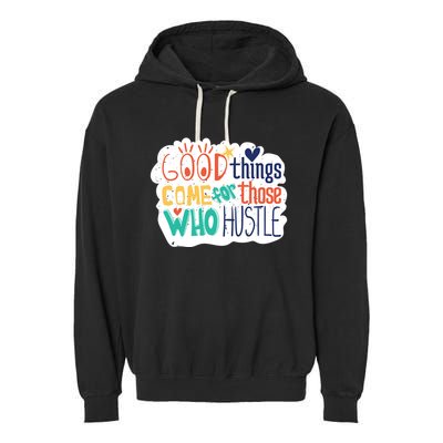 Good Things Come For Those Who Hustle Garment-Dyed Fleece Hoodie