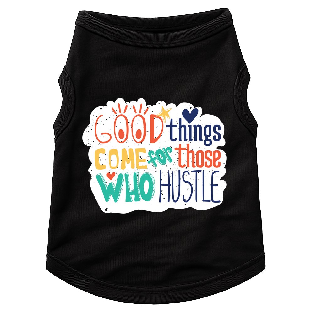 Good Things Come For Those Who Hustle Doggie Tank