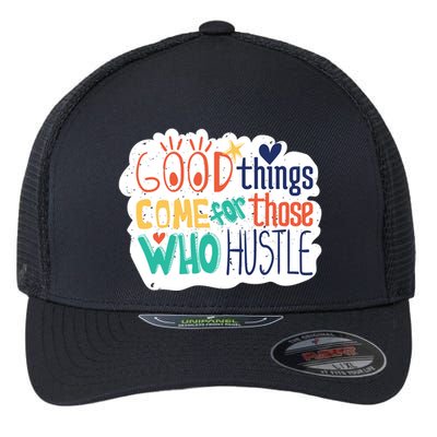 Good Things Come For Those Who Hustle Flexfit Unipanel Trucker Cap