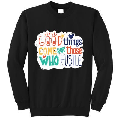 Good Things Come For Those Who Hustle Sweatshirt