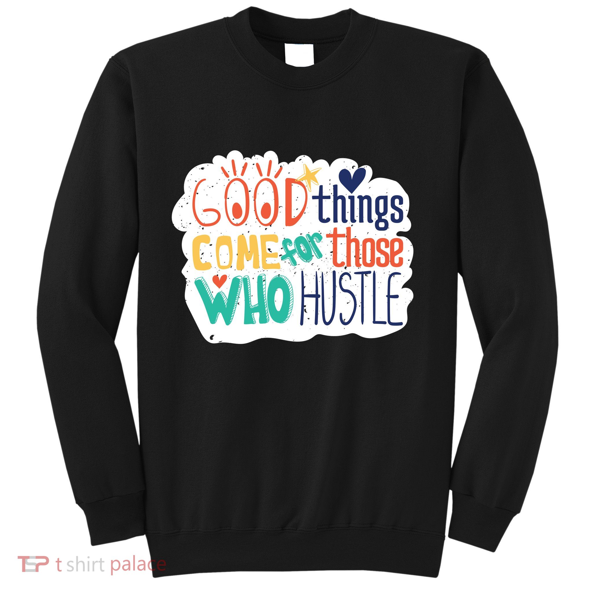 Good Things Come For Those Who Hustle Sweatshirt