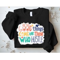 Good Things Come For Those Who Hustle Sweatshirt