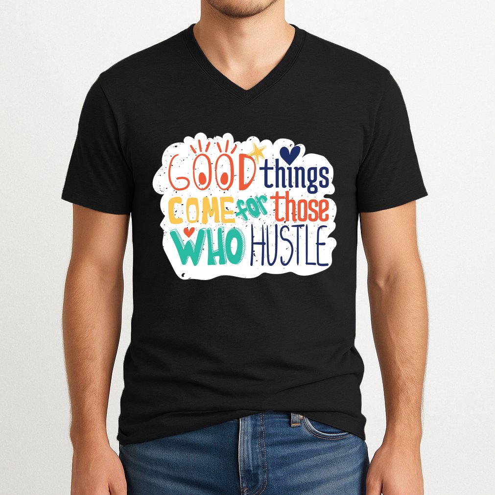 Good Things Come For Those Who Hustle V-Neck T-Shirt