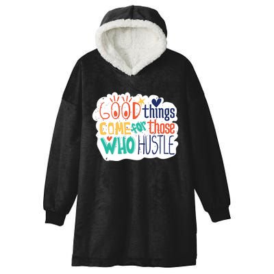 Good Things Come For Those Who Hustle Hooded Wearable Blanket