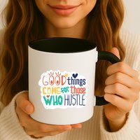 Good Things Come For Those Who Hustle Mug
