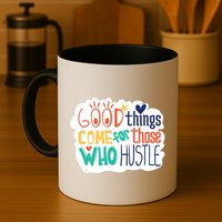 Good Things Come For Those Who Hustle Mug