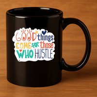 Good Things Come For Those Who Hustle 11oz C Handle Ceramic Mug