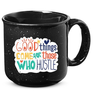 Good Things Come For Those Who Hustle 15oz Campfire Ceramic Mug