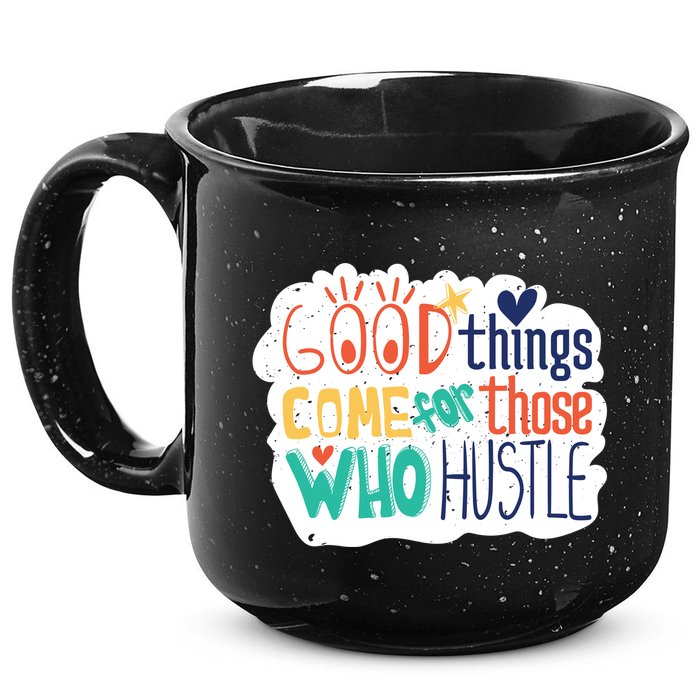 Good Things Come For Those Who Hustle 15oz Campfire Ceramic Mug