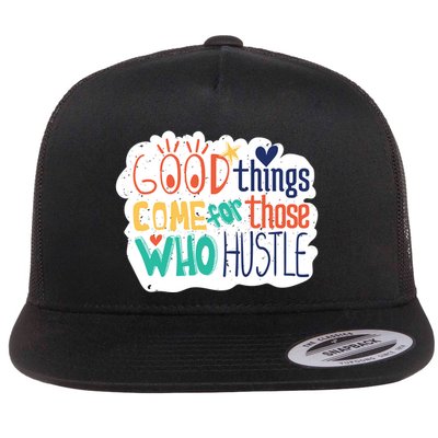 Good Things Come For Those Who Hustle Flatbill Hat