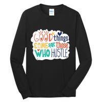 Good Things Come For Those Who Hustle Tall Long Sleeve T-Shirt