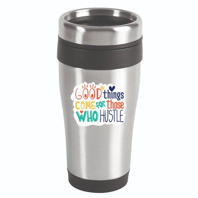 Good Things Come For Those Who Hustle 16oz Travel Tumbler