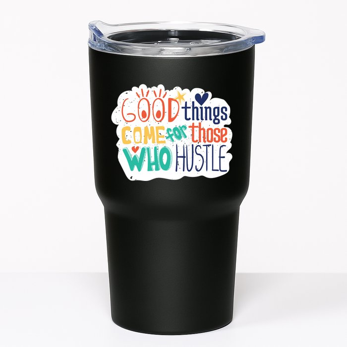 Good Things Come For Those Who Hustle Tumbler