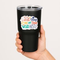 Good Things Come For Those Who Hustle Tumbler