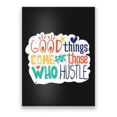 Good Things Come For Those Who Hustle Poster