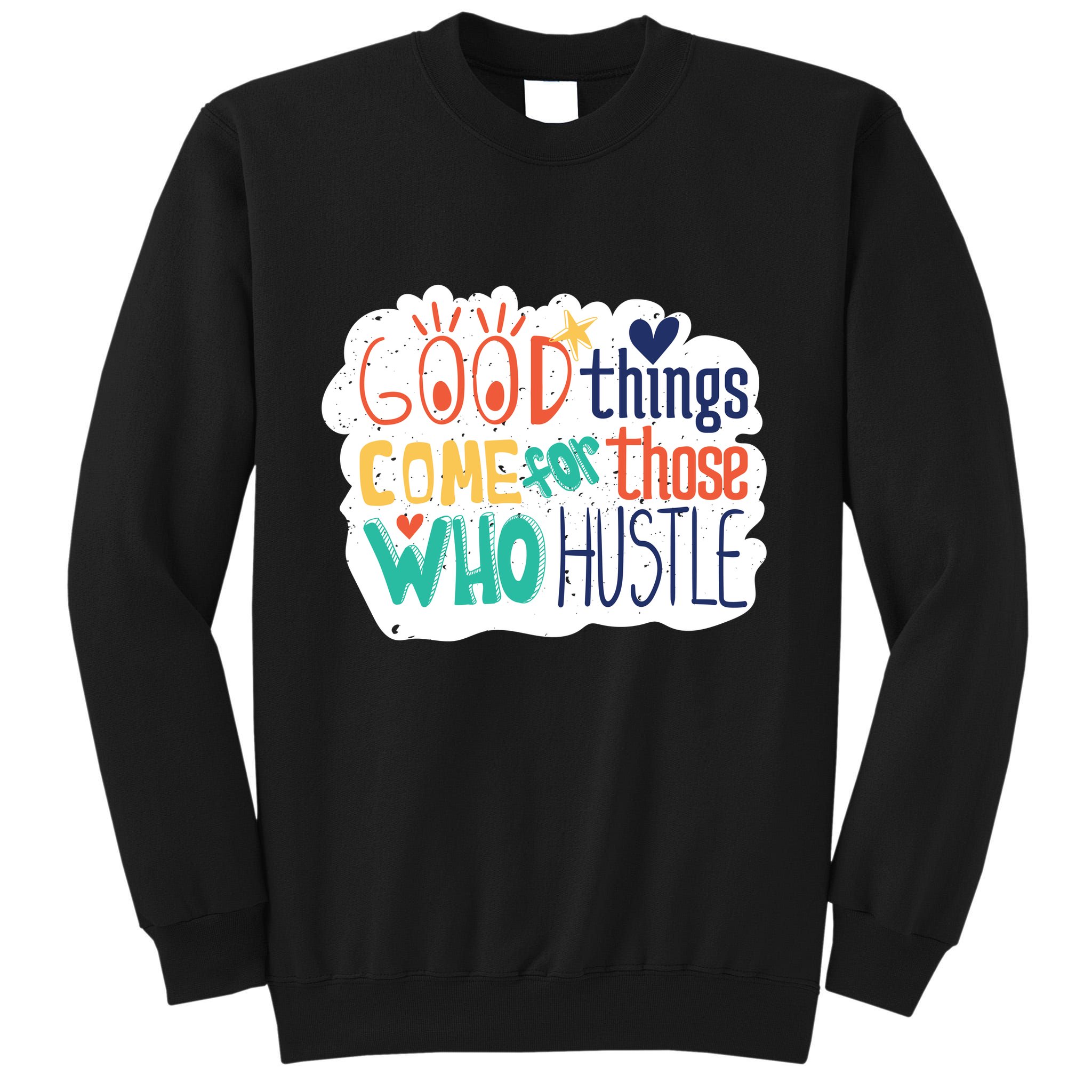 Good Things Come For Those Who Hustle Tall Sweatshirt