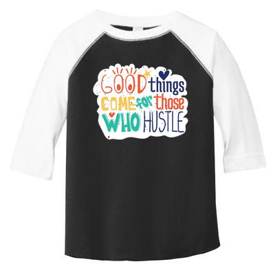 Good Things Come For Those Who Hustle Toddler Fine Jersey T-Shirt