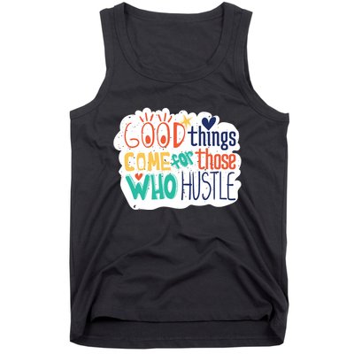 Good Things Come For Those Who Hustle Tank Top