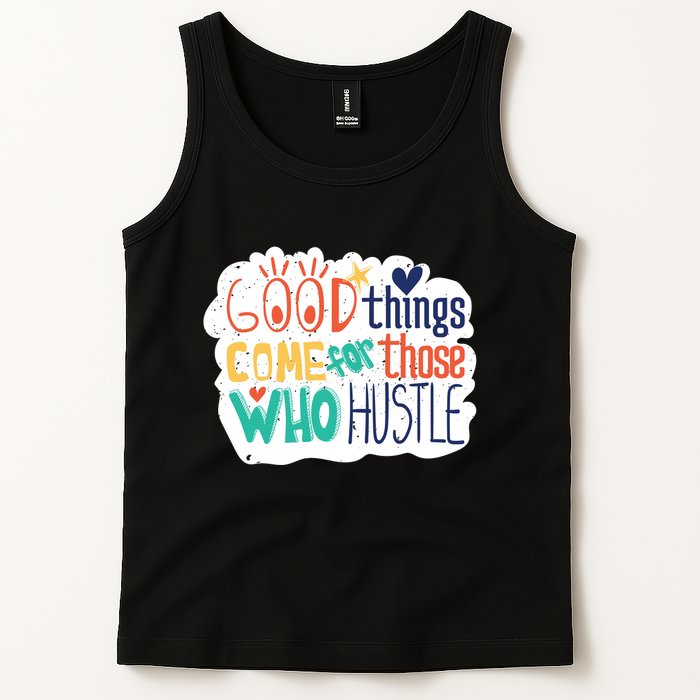 Good Things Come For Those Who Hustle Tank Top
