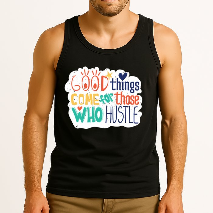 Good Things Come For Those Who Hustle Tank Top