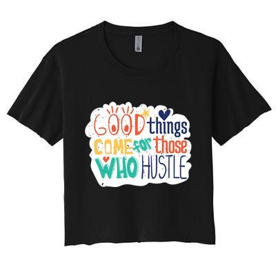 Good Things Come For Those Who Hustle Crop Top