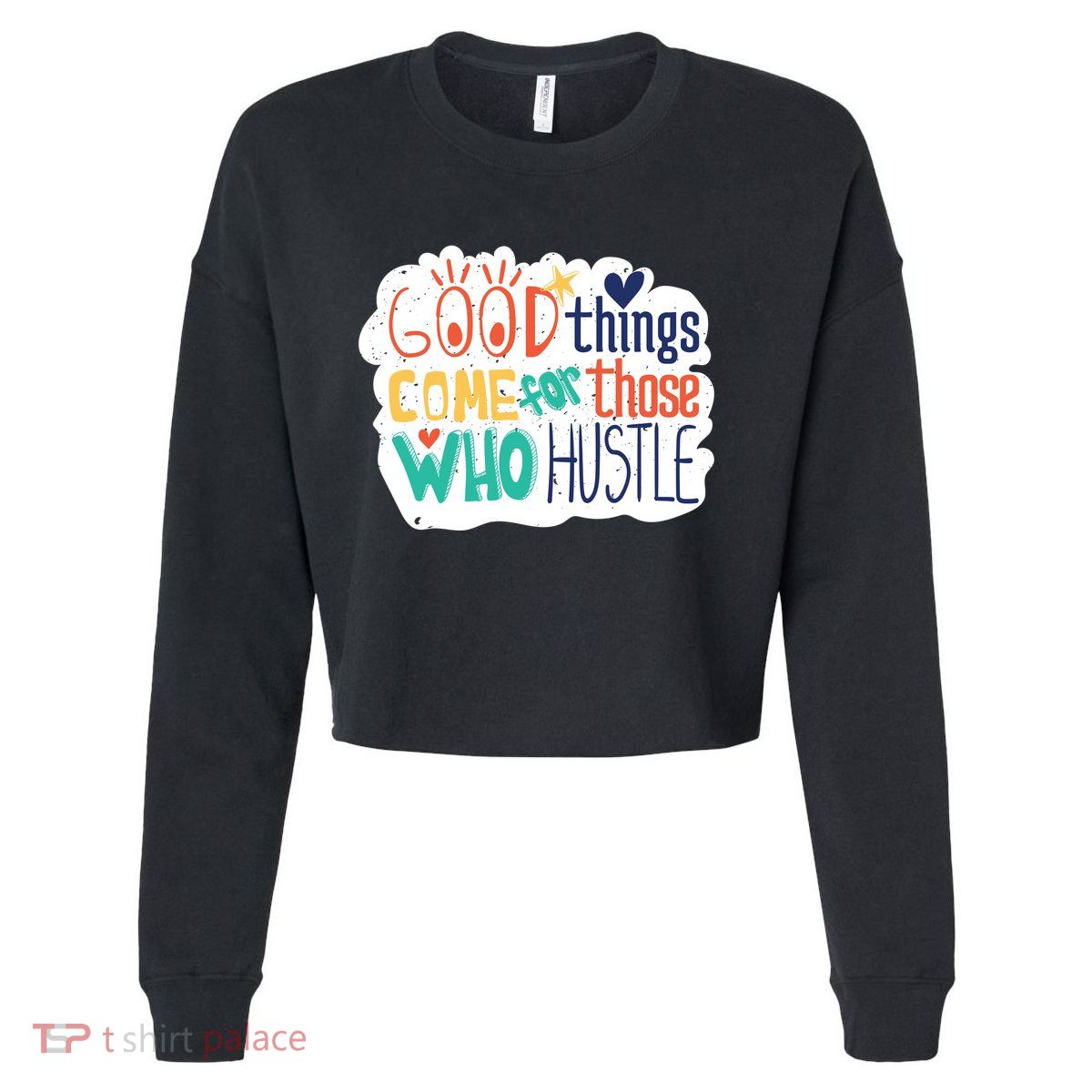 Good Things Come For Those Who Hustle Cropped Pullover Crew