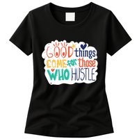Good Things Come For Those Who Hustle Womens T-Shirt