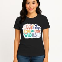 Good Things Come For Those Who Hustle Womens T-Shirt