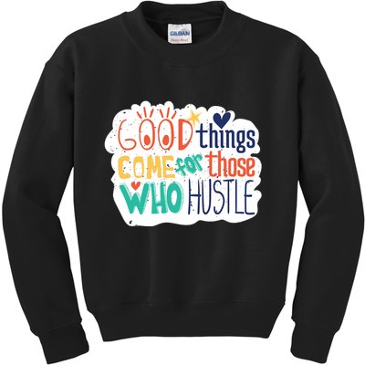 Good Things Come For Those Who Hustle Kids Sweatshirt