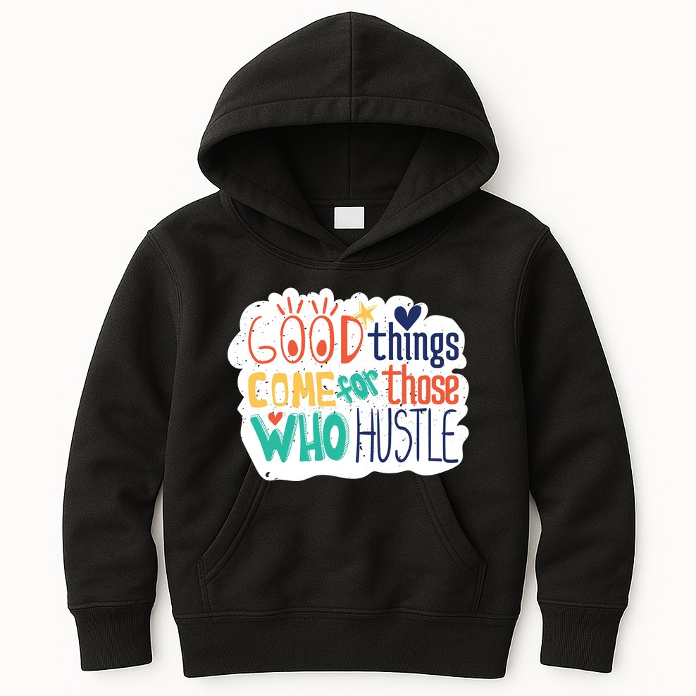 Good Things Come For Those Who Hustle Kids Hoodie