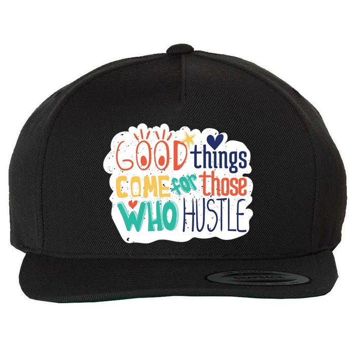 Good Things Come For Those Who Hustle Wool Snapback Cap
