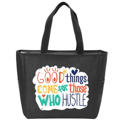 Good Things Come For Those Who Hustle Zip Tote Bag