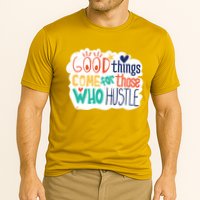 Good Things Come For Those Who Hustle Performance Shirt