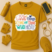 Good Things Come For Those Who Hustle Performance Shirt