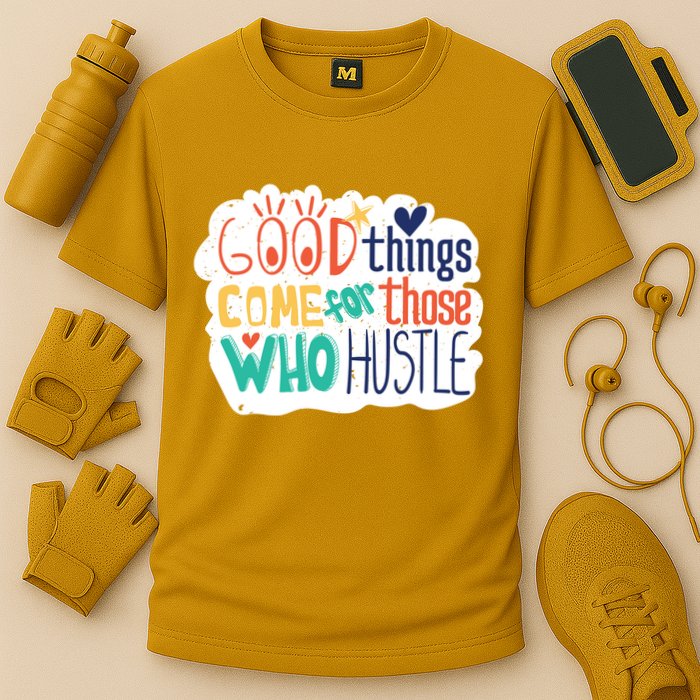 Good Things Come For Those Who Hustle Performance Shirt
