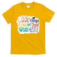 Good Things Come For Those Who Hustle T-Shirt