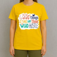 Good Things Come For Those Who Hustle T-Shirt