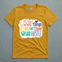 Good Things Come For Those Who Hustle T-Shirt