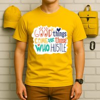 Good Things Come For Those Who Hustle T-Shirt