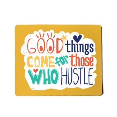 Good Things Come For Those Who Hustle Mousepad