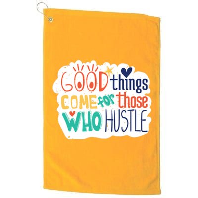 Good Things Come For Those Who Hustle Platinum Collection Golf Towel