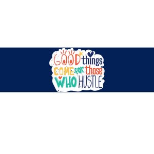 Good Things Come For Those Who Hustle Bumper Sticker