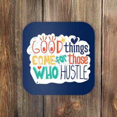 Good Things Come For Those Who Hustle Coaster