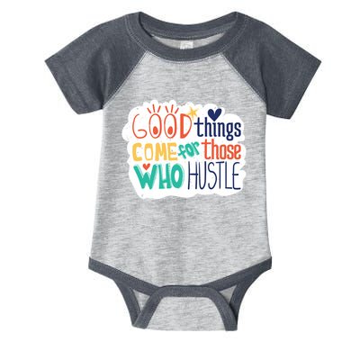 Good Things Come For Those Who Hustle Infant Baby Jersey Bodysuit