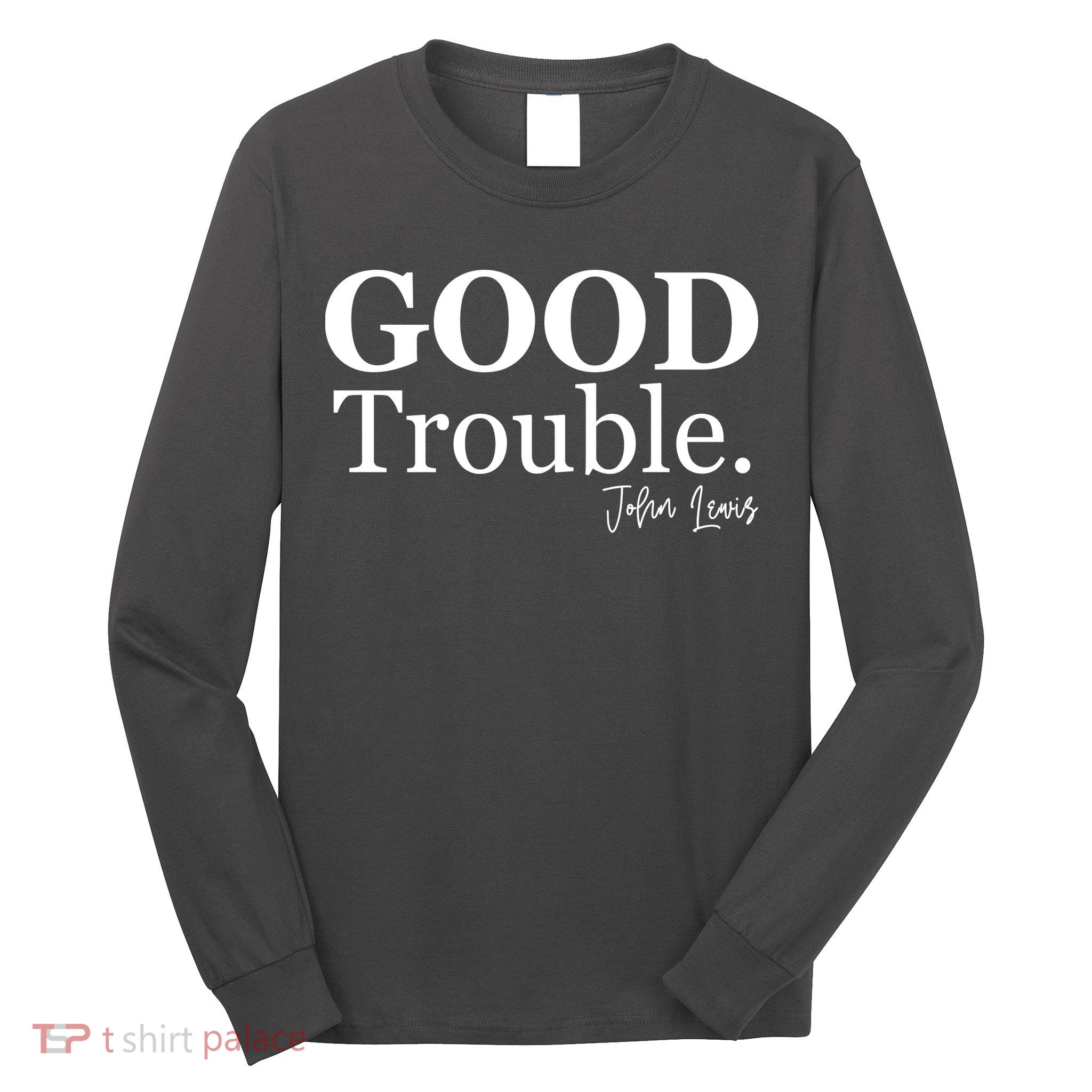 GOOD Trouble RIP John Lewis  Long Sleeve Shirt