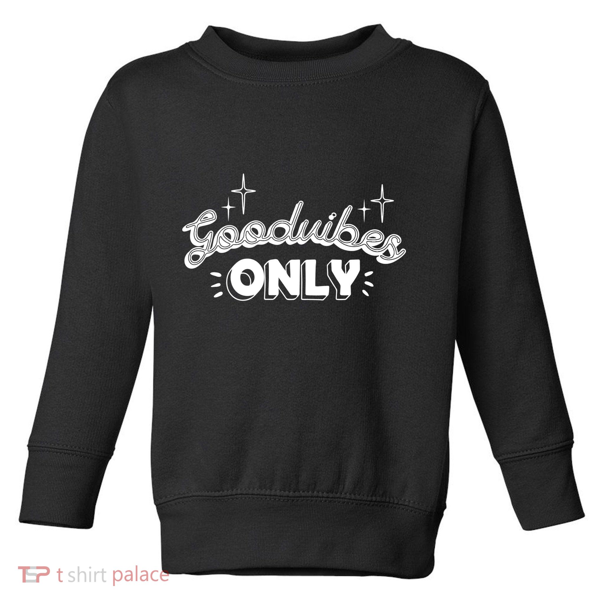 Good Vibes Only Toddler Sweatshirt