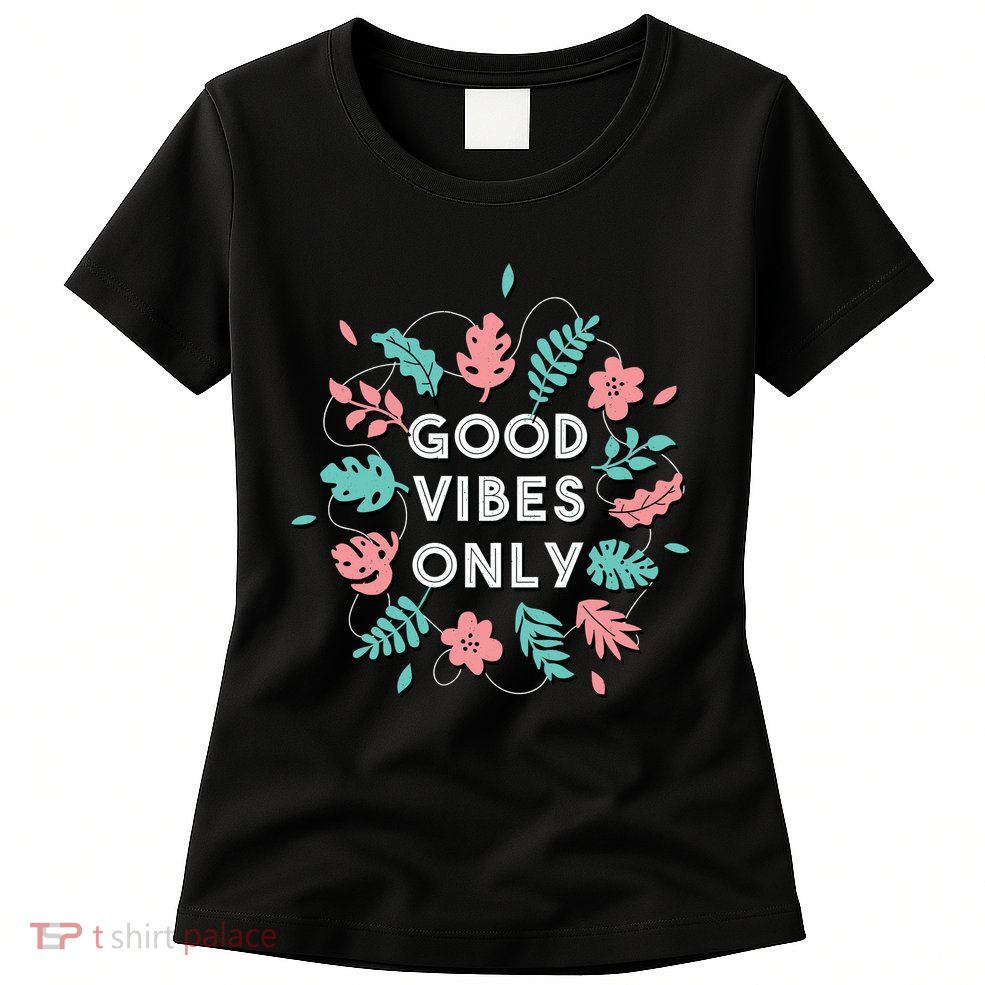 Good Vibes Only Flower Women's T-Shirt