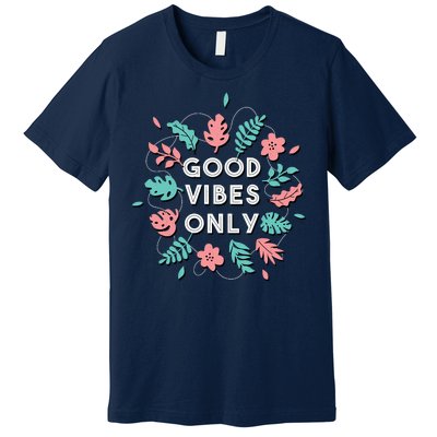 Good Vibes Only Flower Premium T-Shirt